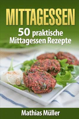 Mittagessen: 50 praktische Mittagessen Rezepte aus dem Thermomix 1