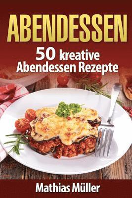 bokomslag Abendessen: 50 kreative Abendessen Rezepte aus dem Thermomix