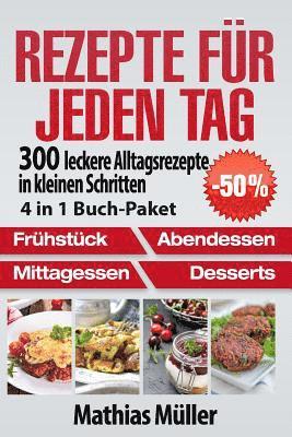 bokomslag Rezepte für jeden Tag: 300 leckere Alltagsrezepte in kleinen Schritten aus dem Thermomix [4 in 1 Buch-Paket]