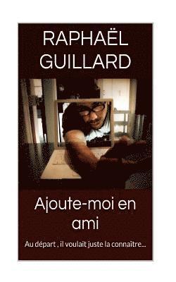 Raphael Guillard - Ajoutes-moi en ami, Häftad