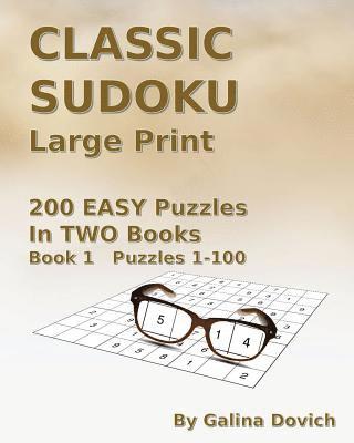 CLASSIC SUDOKU Large Print: 200 EASY Puzzles in TWO Books. Book 1 Puzzles 1-100 1