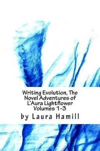 bokomslag Writing Evolution, The Novel Adventures of L'Aura Lightflower Volumes 1-3: Volumes 1-3