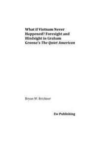 bokomslag What if Vietnam Never Happened? Foresight and Hindsight in Graham Greene's The Quiet American
