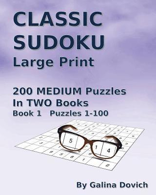 CLASSIC SUDOKU Large Print: 200 MEDIUM Puzzles in TWO Books. Book 1 Puzzles 1-100 1