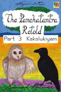 bokomslag The Panchatantra Retold Part 3 Kakolukiyam