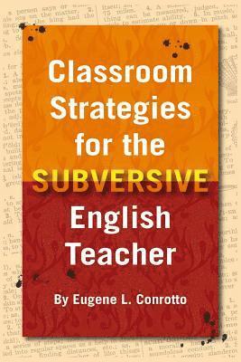 Classroom Strategies for the Subversive English Teacher 1