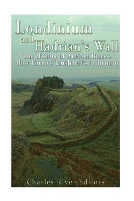 Charles River - Londinium and Hadrian's Wall: The History of Ancient Rome's Most Famous Landmarks in Britain, Häftad