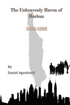 The Unheavenly Haven of Harlem: Immigration and the Development of East Harlem from 1880-1935 1