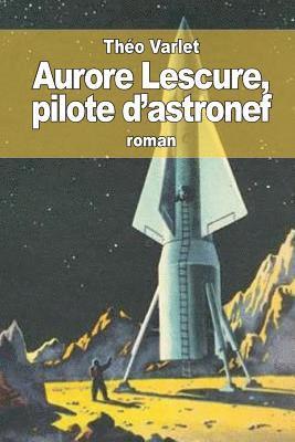 bokomslag Aurore Lescure: pilote d'astronef