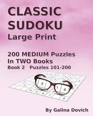 Galina Dovich - CLASSIC SUDOKU Large Print: 200 MEDIUM Puzzles in TWO Books. Book 2 Puzzles 101-200, Häftad