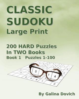 Galina Dovich - CLASSIC SUDOKU Large Print: 200 HARD Puzzles in TWO Books. Book 1 Puzzles 1-100, Häftad