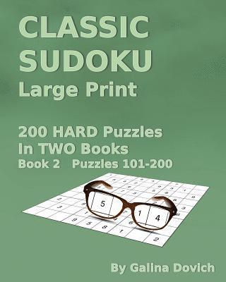 CLASSIC SUDOKU Large Print: 200 HARD Puzzles in TWO Books. Book 2 Puzzles 101-200 1