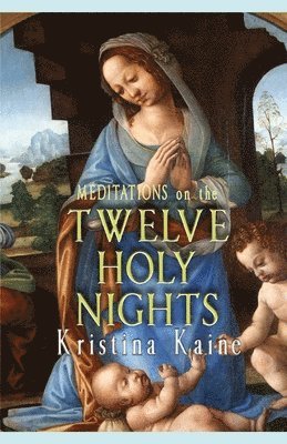 Kristina Kaine - Meditations on the Twelve Holy Nights, Häftad. Tillgänglighet: Lägg i varukorg