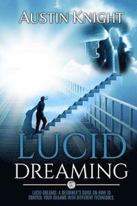 bokomslag Lucid Dreaming: Lucid dreams: A Beginner's Guide On How To Control Your Dreams With Different Techniques.