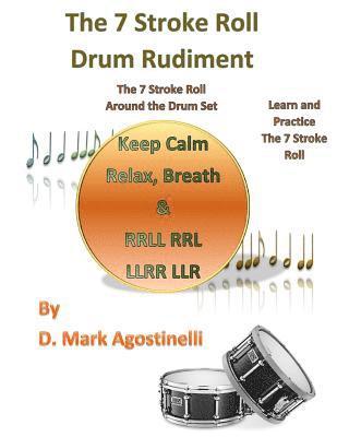 D. Mark Agostinelli - The 7 Stroke Roll Drum Rudiment: The 7 Stroke Roll around the Drum Set, Häftad