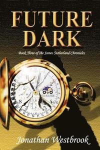 bokomslag Future Dark: Book Three of the James Sutherland Chronicles
