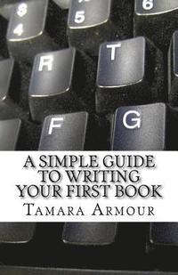 bokomslag A Simple Guide To Writing Your First Book