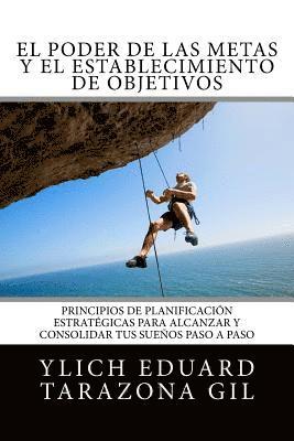 bokomslag El Poder de las Metas y El Establecimiento de Objetivos: Principios de Planificación Estratégicas para Alcanzar y Consolidar tus Sueños paso a paso