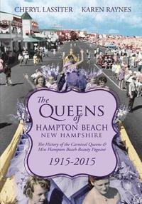bokomslag The Queens of Hampton Beach, New Hampshire: The History of the Carnival Queens and Miss Hampton Beach Beauty Pageant, 1915-2015
