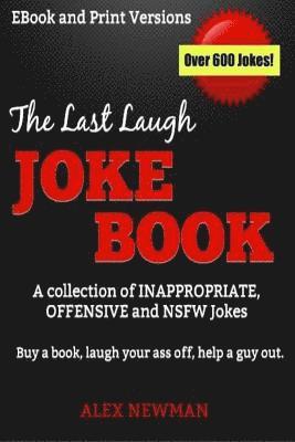 The Last Laugh Joke Book: A Collection of Inappropriate, Offensive & NSFW Jokes 1