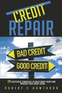 bokomslag Credit Repair: How to Build Great Credit and Raise Your Credit Score