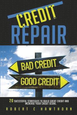 Credit Repair: How to Build Great Credit and Raise Your Credit Score 1