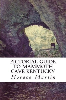Horace Martin - Pictorial Guide to Mammoth Cave Kentucky, Häftad