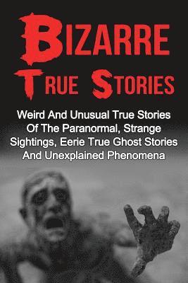 Max Mason Hunter - Bizarre True Stories: Weird And Unusual True Stories Of The Paranormal, Strange Sightings, Eerie True Ghost Stories And Unexplained Phenomen, Häftad