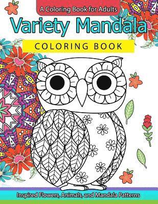 Variety Mandala Coloring Book Vol.1: A Coloring book for adults: Inspried Flowers, Animals and Mandala pattern 1