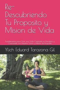 bokomslag Re-Descubriendo Tu Proposito y Mision de Vida