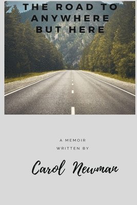 Carol Newman - The Road to Anywhere But Here, Häftad
