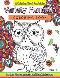 bokomslag Variety Mandala Coloring Book Vol.2: A Coloring book for adults: Inspried Flowers, Animals and Mandala pattern