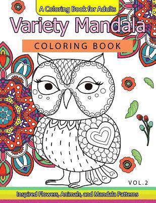 Variety Mandala Coloring Book Vol.2: A Coloring book for adults: Inspried Flowers, Animals and Mandala pattern 1