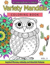 bokomslag Variety Mandala Coloring Book Vol.3: A Coloring book for adults: Inspried Flowers, Animals and Mandala pattern