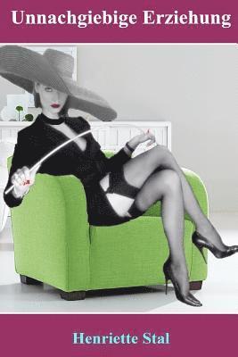 Henriette Stal - Unnachgiebige Erziehung, Häftad
