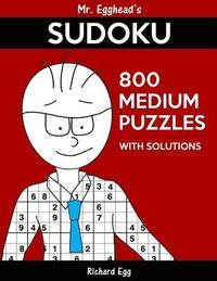 bokomslag Mr. Egghead's Sudoku 800 Medium Puzzles With Solutions: Only One Level Of Difficulty Means No Wasted Puzzles