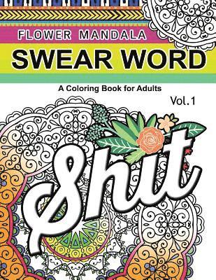 Flower Mandala Swear Word Vol.1: A Coloring book for adults 1