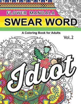 Flower Mandala Swear Word Vol.2: A Coloring book for adults 1