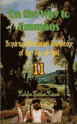 On the Way to Emmaus: Acquiring Revelation Knowledge of the Son of God 1