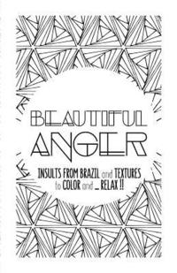 bokomslag Beautiful Anger: Adult coloring book with textures and insults from Brazil