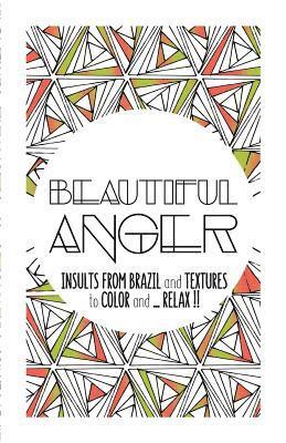 bokomslag Beautiful Anger: Adult coloring book with textures and insults from Brazil