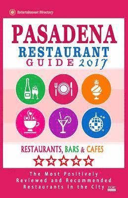 bokomslag Pasadena Restaurant Guide 2017: Best Rated Restaurants in Pasadena, California - 500 Restaurants, Bars and Cafés recommended for Visitors, 2017