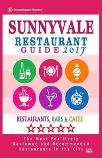 bokomslag Sunnyvale Restaurant Guide 2017: Best Rated Restaurants in Sunnyvale, California - 500 Restaurants, Bars and Cafés recommended for Visitors, 2017