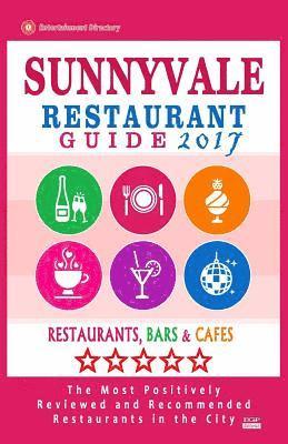 bokomslag Sunnyvale Restaurant Guide 2017: Best Rated Restaurants in Sunnyvale, California - 500 Restaurants, Bars and Cafés recommended for Visitors, 2017