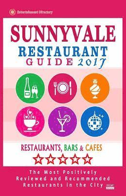 Hugh F. Smedley - Sunnyvale Restaurant Guide 2017: Best Rated Restaurants in Sunnyvale, California - 500 Restaurants, Bars and Cafés recommended for Visitors, 2017, Häftad