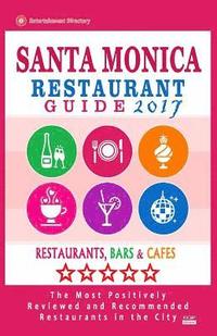 bokomslag Santa Monica Restaurant Guide 2017: Best Rated Restaurants in Santa Monica, California - 500 Restaurants, Bars and Cafés recommended for Visitors, 201