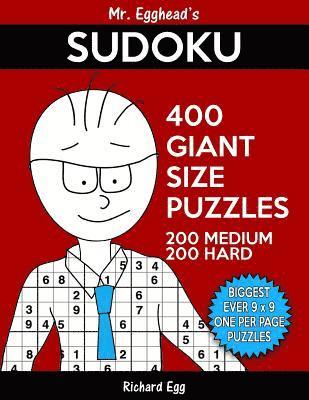 Mr. Egghead's Sudoku 400 Giant Size Puzzles, 200 Medium and 200 Hard: The Most Humongous 9 x 9 Grid, One Per Page Puzzles Ever! 1