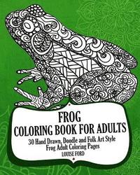 bokomslag Frog Coloring Book For Adults: 30 Hand Drawn, Doodle and Folk Art Style Frog Adult Coloring Pages