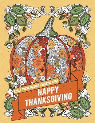 Adult Coloring Books, Angela Bronson - Adult Thanksgiving Coloring Book: Happy Thanksgiving: Beautiful High Quality Thanksgiving Holiday Designs Perfect for Autumn and Harvest Festivities, Häftad