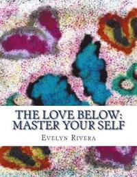 bokomslag The Love Below: Master your Self